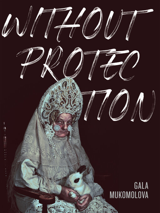 Title details for Without Protection by Gala Mukomolova - Wait list
